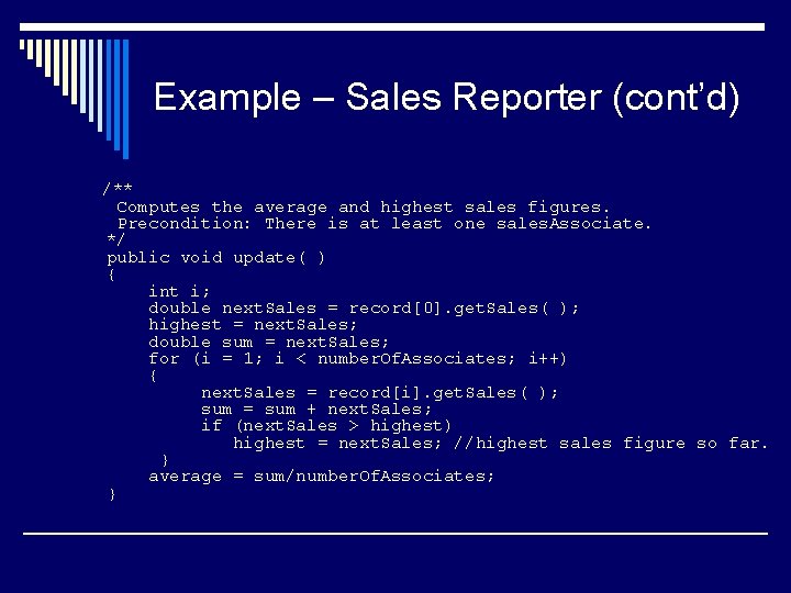 Example – Sales Reporter (cont’d) /** Computes the average and highest sales figures. Precondition: