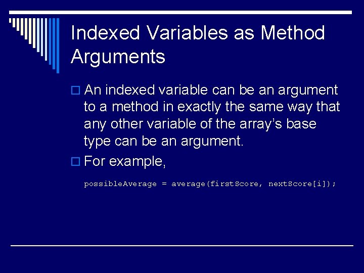 Indexed Variables as Method Arguments o An indexed variable can be an argument to