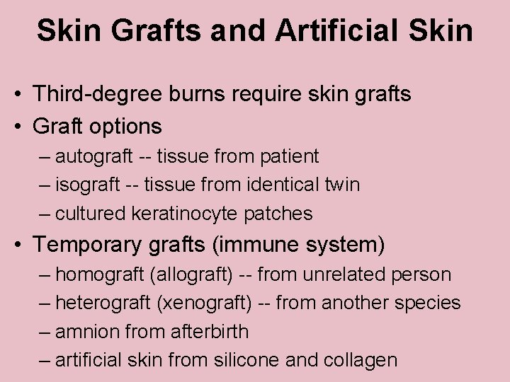 Skin Grafts and Artificial Skin • Third-degree burns require skin grafts • Graft options