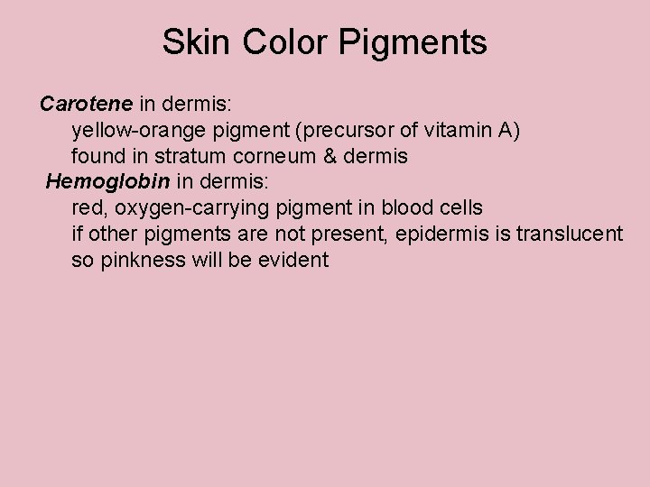 Skin Color Pigments Carotene in dermis: yellow-orange pigment (precursor of vitamin A) found in