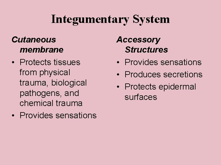 Integumentary System Cutaneous membrane • Protects tissues from physical trauma, biological pathogens, and chemical