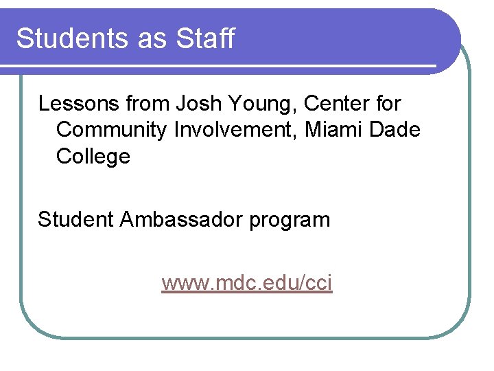 Students as Staff Lessons from Josh Young, Center for Community Involvement, Miami Dade College