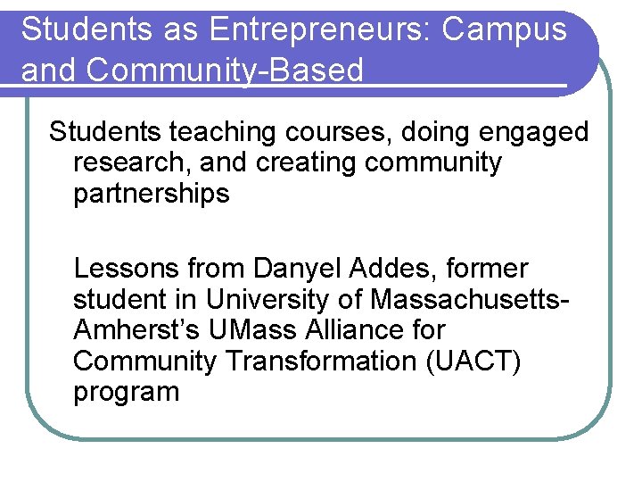 Students as Entrepreneurs: Campus and Community-Based Students teaching courses, doing engaged research, and creating