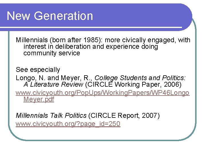 New Generation Millennials (born after 1985): more civically engaged, with interest in deliberation and