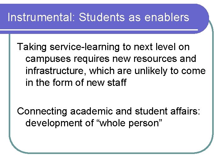 Instrumental: Students as enablers Taking service-learning to next level on campuses requires new resources