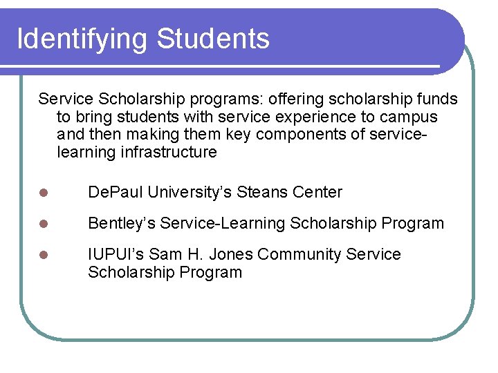 Identifying Students Service Scholarship programs: offering scholarship funds to bring students with service experience