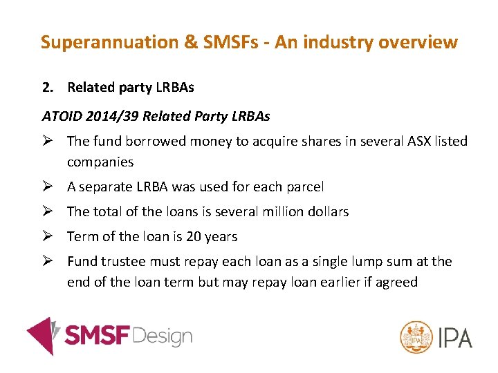 Superannuation & SMSFs - An industry overview 2. Related party LRBAs ATOID 2014/39 Related