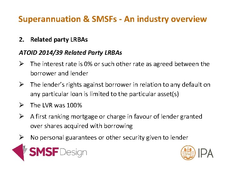 Superannuation & SMSFs - An industry overview 2. Related party LRBAs ATOID 2014/39 Related