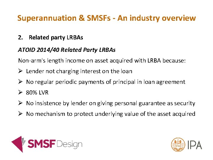 Superannuation & SMSFs - An industry overview 2. Related party LRBAs ATOID 2014/40 Related