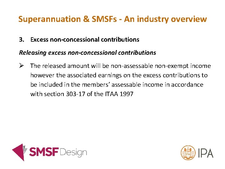 Superannuation & SMSFs - An industry overview 3. Excess non-concessional contributions Releasing excess non-concessional