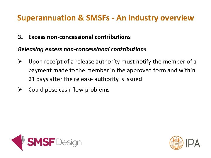 Superannuation & SMSFs - An industry overview 3. Excess non-concessional contributions Releasing excess non-concessional