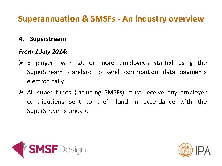 Superannuation & SMSFs - An industry overview 4. Superstream From 1 July 2014: Ø