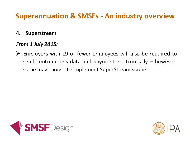 Superannuation & SMSFs - An industry overview 4. Superstream From 1 July 2015: Ø