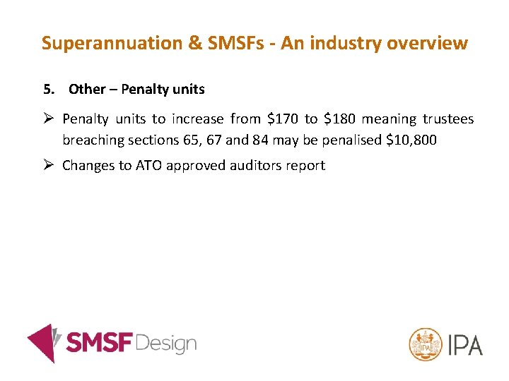 Superannuation & SMSFs - An industry overview 5. Other – Penalty units Ø Penalty