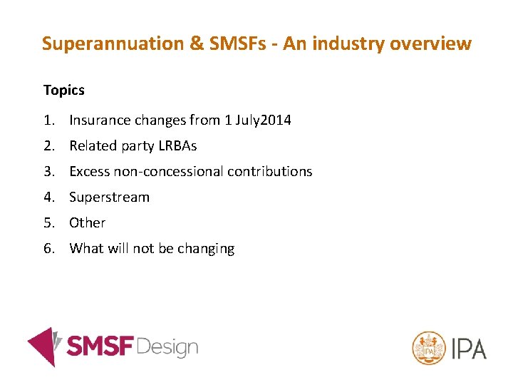 Superannuation & SMSFs - An industry overview Topics 1. Insurance changes from 1 July