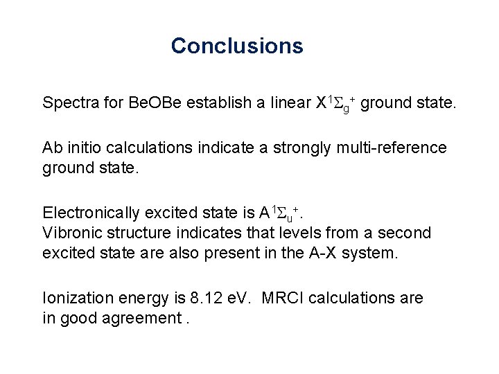 Conclusions Spectra for Be. OBe establish a linear X 1 Sg+ ground state. Ab