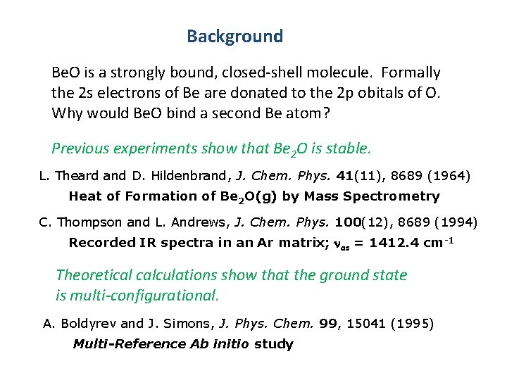 Background Be. O is a strongly bound, closed-shell molecule. Formally the 2 s electrons