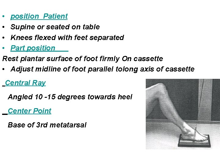  • position Patient • Supine or seated on table • Knees flexed with