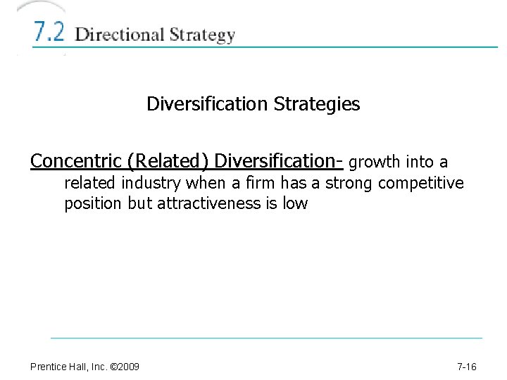 Diversification Strategies Concentric (Related) Diversification- growth into a related industry when a firm has