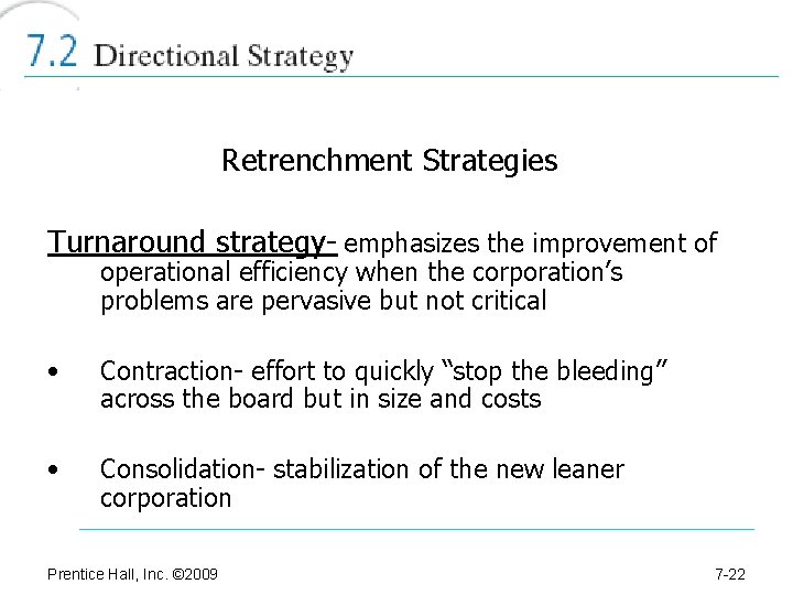 Retrenchment Strategies Turnaround strategy- emphasizes the improvement of operational efficiency when the corporation’s problems