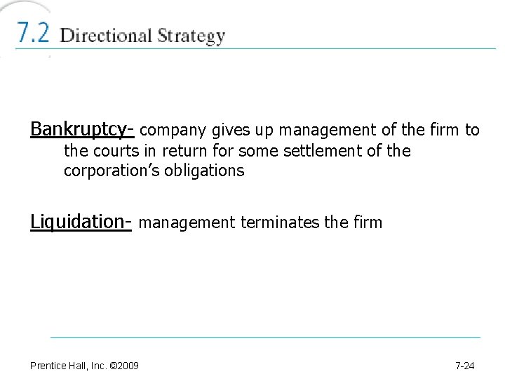 Bankruptcy- company gives up management of the firm to the courts in return for