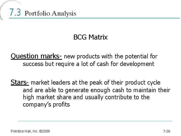 BCG Matrix Question marks- new products with the potential for success but require a