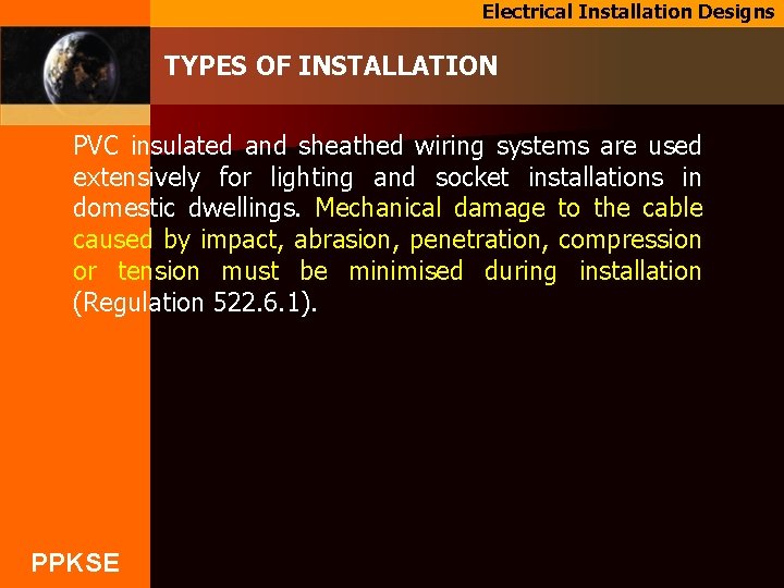 Electrical Installation Designs TYPES OF INSTALLATION PVC insulated and sheathed wiring systems are used