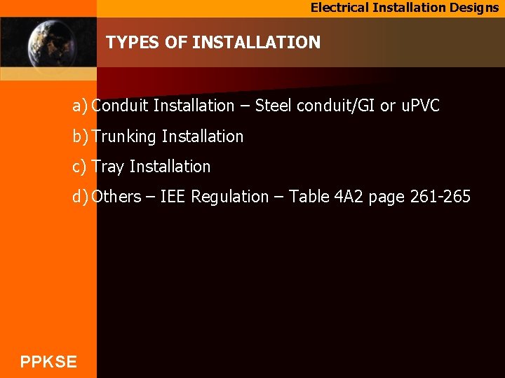 Electrical Installation Designs TYPES OF INSTALLATION a) Conduit Installation – Steel conduit/GI or u.