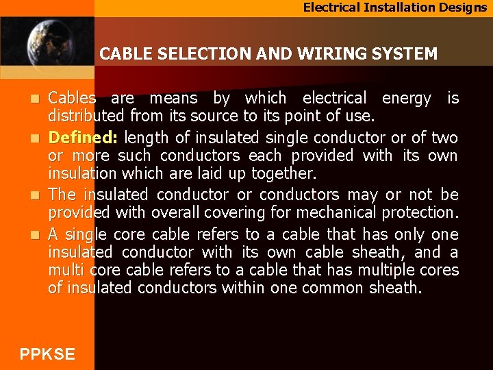 Electrical Installation Designs CABLE SELECTION AND WIRING SYSTEM Cables are means by which electrical