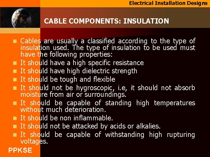 Electrical Installation Designs CABLE COMPONENTS: INSULATION Cables are usually a classified according to the