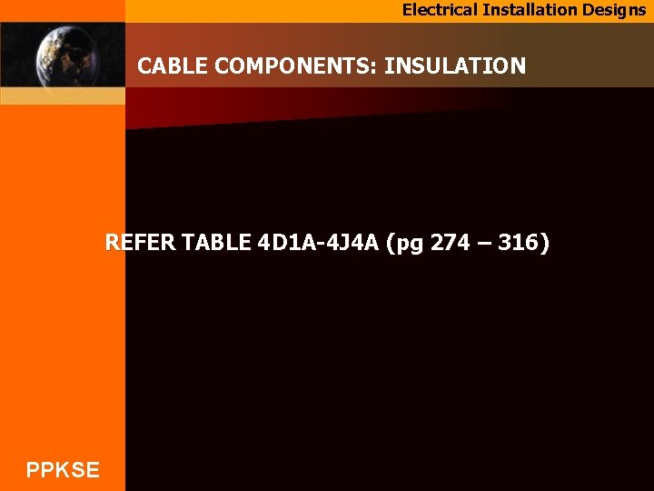 Electrical Installation Designs CABLE COMPONENTS: INSULATION REFER TABLE 4 D 1 A-4 J 4