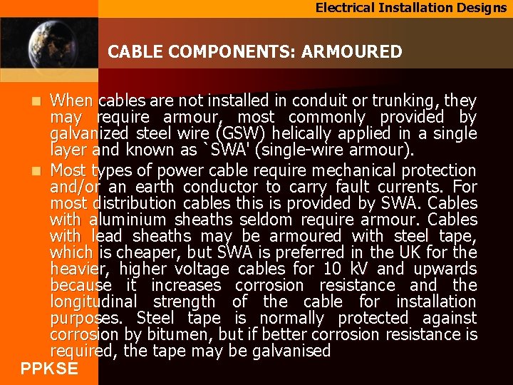 Electrical Installation Designs CABLE COMPONENTS: ARMOURED When cables are not installed in conduit or
