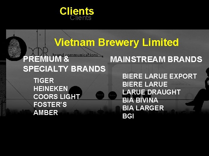 Clients Vietnam Brewery Limited PREMIUM & MAINSTREAM BRANDS SPECIALTY BRANDS BIERE LARUE EXPORT TIGER Clients Vietnam Brewery Limited PREMIUM & MAINSTREAM BRANDS SPECIALTY BRANDS BIERE LARUE EXPORT TIGER