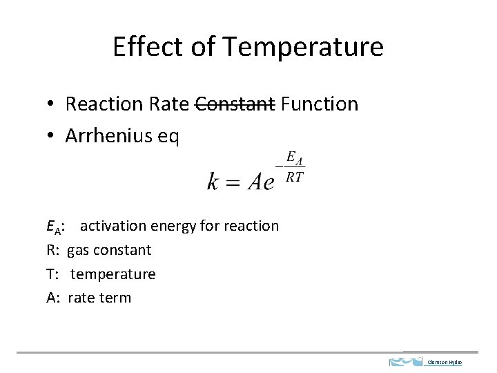 Effect of Temperature • Reaction Rate Constant Function • Arrhenius eq EA: activation energy