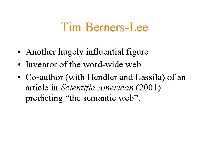 Tim Berners-Lee • Another hugely influential figure • Inventor of the word-wide web •