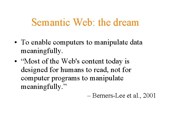 Semantic Web: the dream • To enable computers to manipulate data meaningfully. • “Most