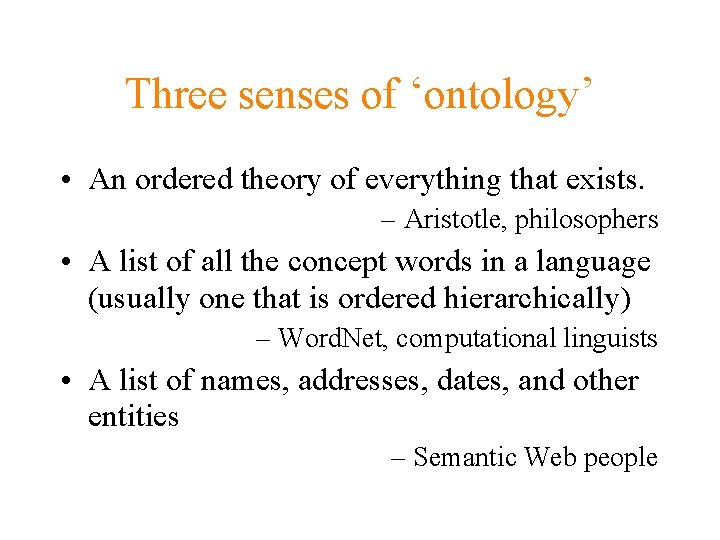 Three senses of ‘ontology’ • An ordered theory of everything that exists. – Aristotle,