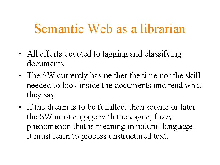 Semantic Web as a librarian • All efforts devoted to tagging and classifying documents.