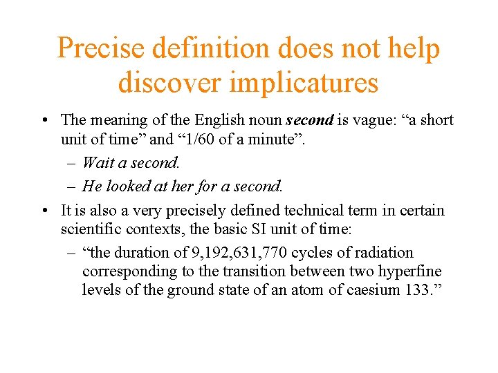 Precise definition does not help discover implicatures • The meaning of the English noun