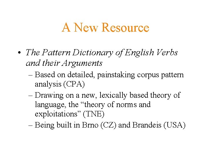 A New Resource • The Pattern Dictionary of English Verbs and their Arguments –