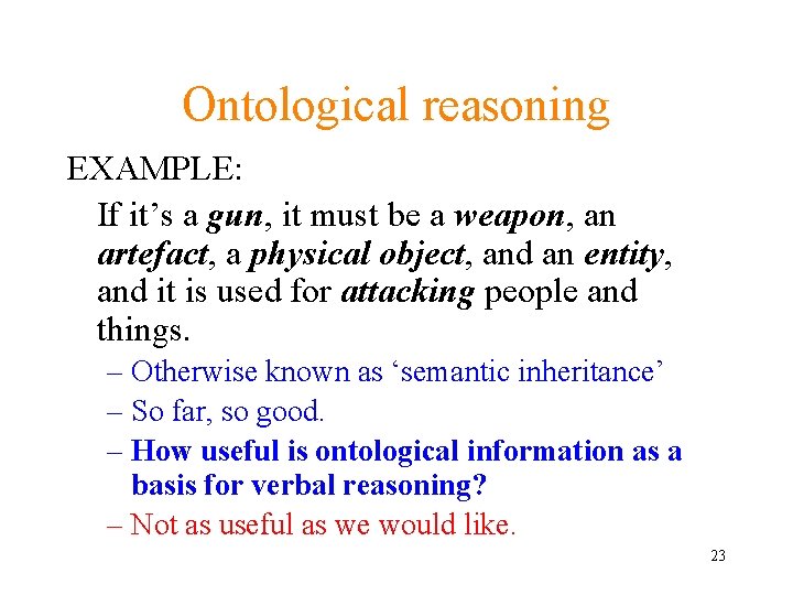 Ontological reasoning EXAMPLE: If it’s a gun, it must be a weapon, an artefact,