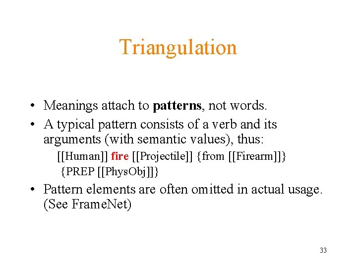 Triangulation • Meanings attach to patterns, not words. • A typical pattern consists of