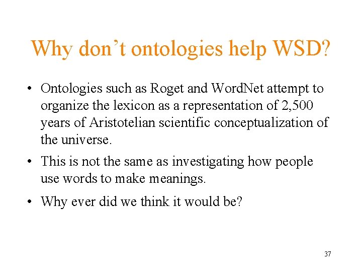 Why don’t ontologies help WSD? • Ontologies such as Roget and Word. Net attempt