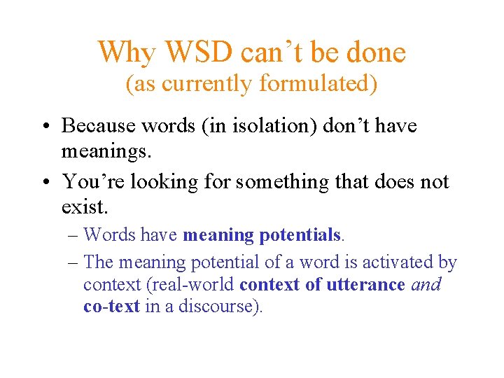 Why WSD can’t be done (as currently formulated) • Because words (in isolation) don’t