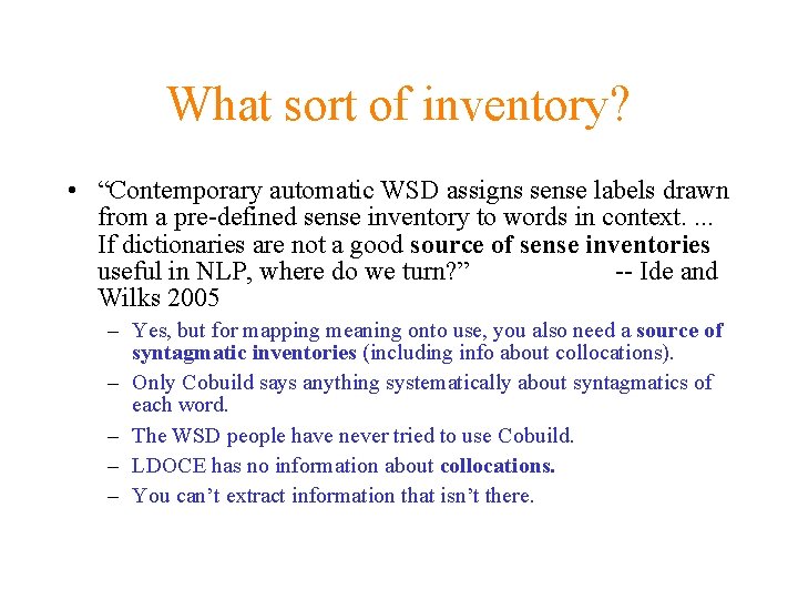 What sort of inventory? • “Contemporary automatic WSD assigns sense labels drawn from a