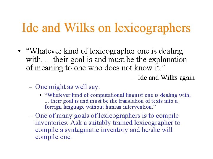 Ide and Wilks on lexicographers • “Whatever kind of lexicographer one is dealing with,