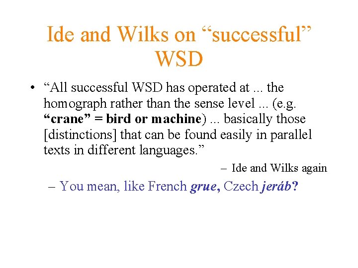 Ide and Wilks on “successful” WSD • “All successful WSD has operated at. .