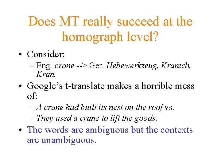 Does MT really succeed at the homograph level? • Consider: – Eng. crane -->