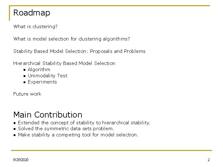 Roadmap What is clustering? What is model selection for clustering algorithms? Stability Based Model
