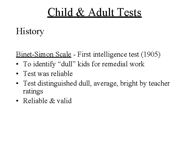 Child & Adult Tests History Binet-Simon Scale - First intelligence test (1905) • To